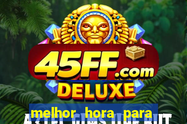 melhor hora para jogar fortune touro